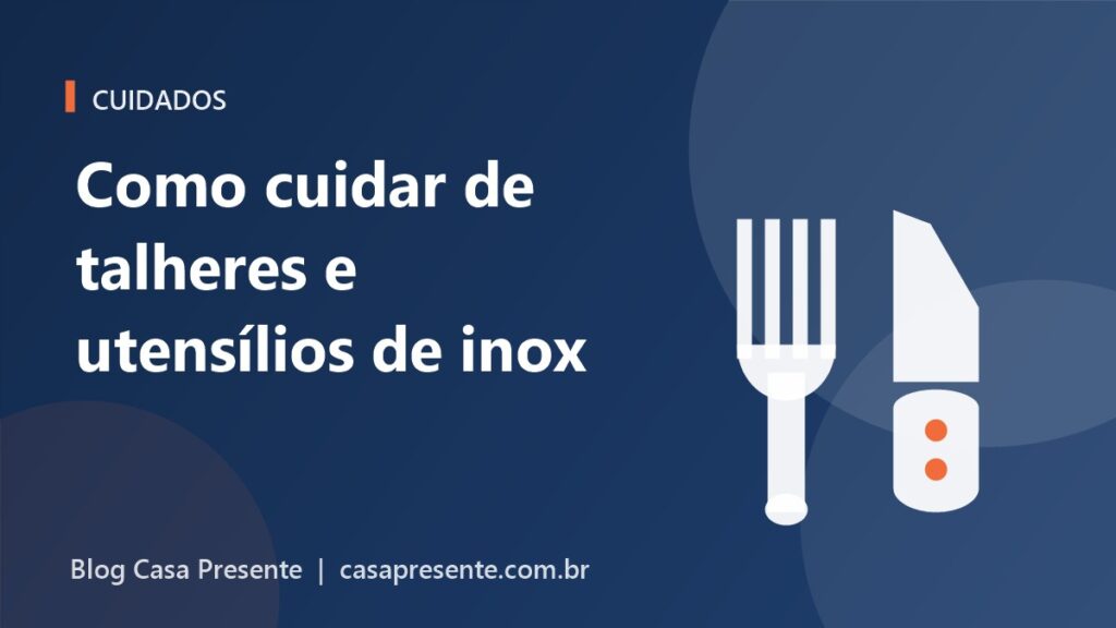 Como cuidar de talheres e utensílios de inox para durarem anos