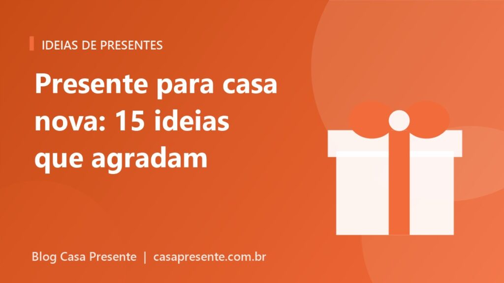 Presente para casa nova: 15 ideias que agradam de verdade